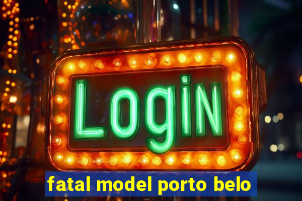 fatal model porto belo